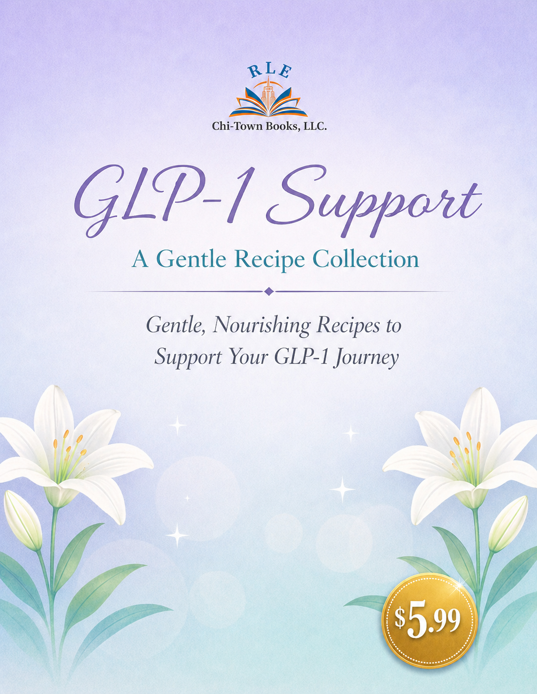 GLP-1 Support: A Gentle Recipe Collection RLE Chi-Town Books, LLC