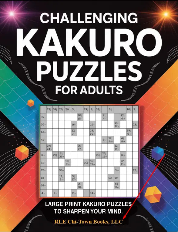 Challenging Kakuro Puzzles For Adults RLE Chi-Town Books, LLC